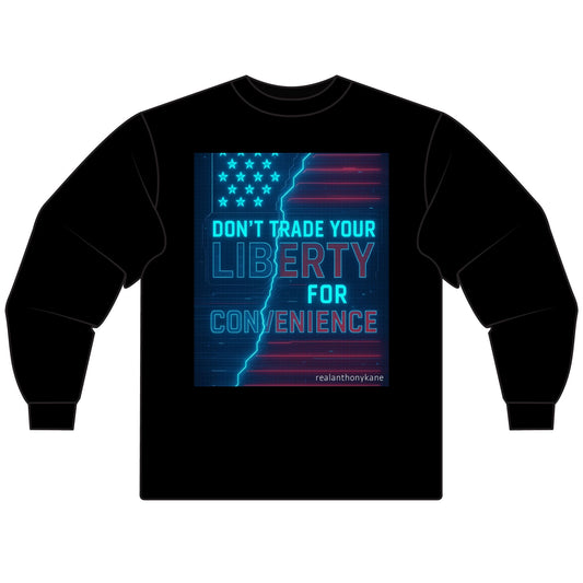 Don't trade your liberty for convenience Long Sleeve T-Shirt